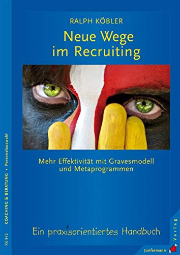 Neue Wege im Recruiting: Mehr Effektivität mit Gravesmodell und Metaprogrammen. Ein praxisorientiertes Handbuch von Junfermann Verlag